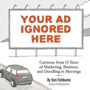 Your Ad Ignored Here: Cartoons from 15 Years of Marketing, Business, and Doodlin